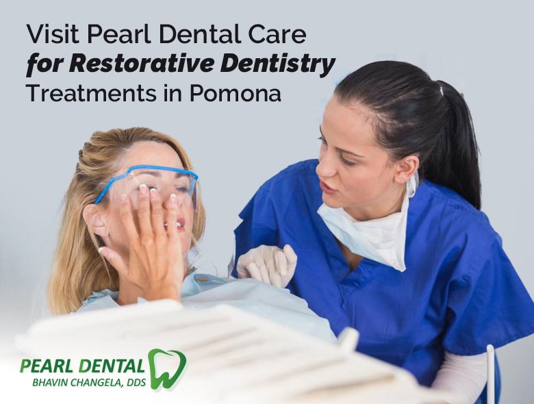 Visit Pearl Dental Care for Restorative Dentistry Treatments in Pomona