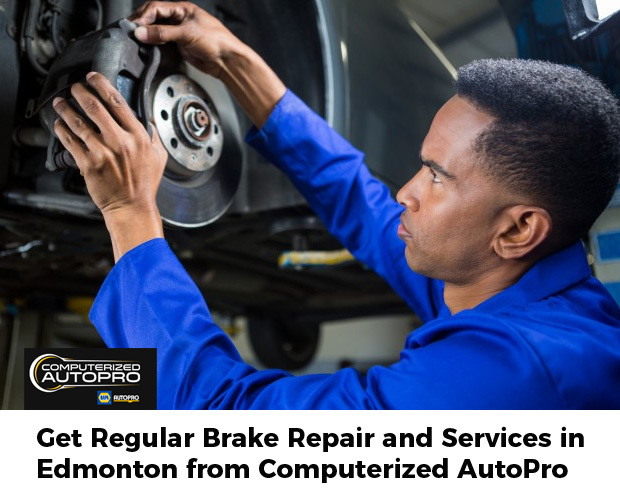 Get Regular Brake Repair and Services in Edmonton from Computerized AutoPro