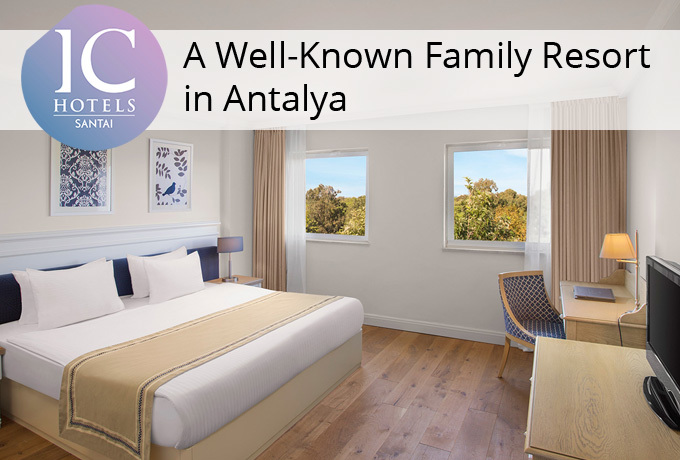 IC Hotels Santai Family Resort – A Well-Known Family Resort in Antalya