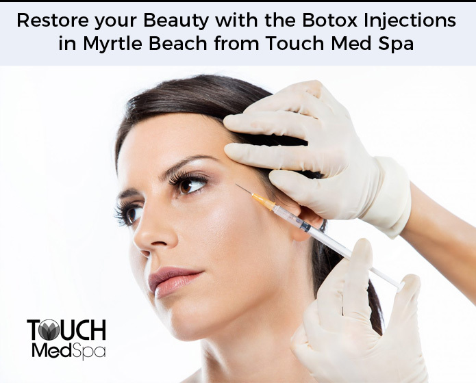 Restore your Beauty with the Botox Injections in Myrtle Beach from Touch Med Spa