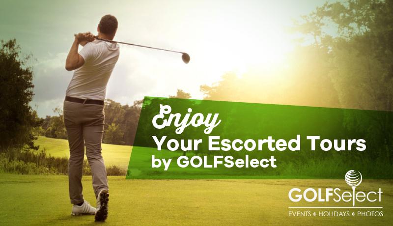 Enjoy Your Escorted Tours by GOLFSelect