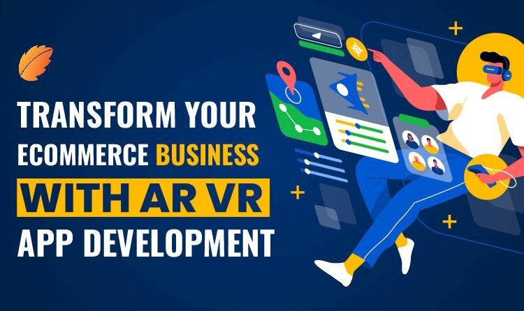 Transform Your Ecommerce Business With AR VR App Development
