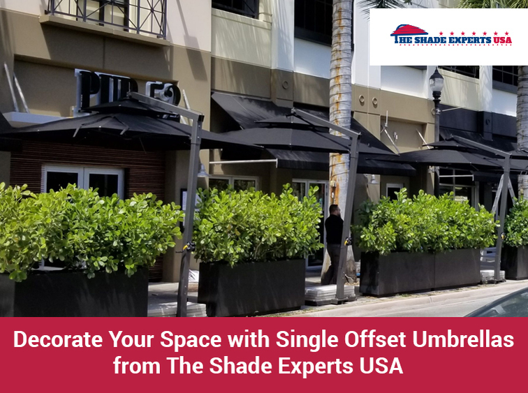 Decorate Your Space with Single Offset Umbrellas from The Shade Experts
