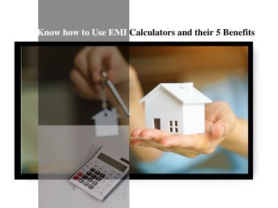 Know how to use EMI calculators and their 5 benefits