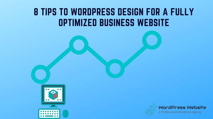 8 Tips to WordPress Design for A Fully Optimized Business Websit