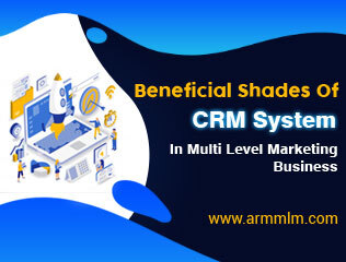 Beneficial Shades of CRM System in Multi Level Marketing Busines