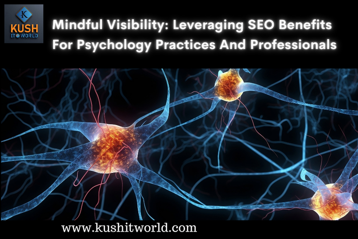 Mindful Visibility: Leveraging SEO Benefits For Psychology Pract