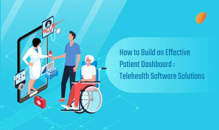 How to Build an Effective Patient Dashboard: Telehealth Software
