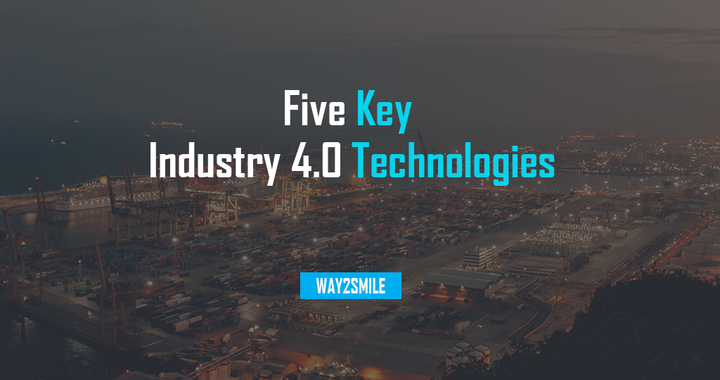 Five Key Industry 4.0 Technologies