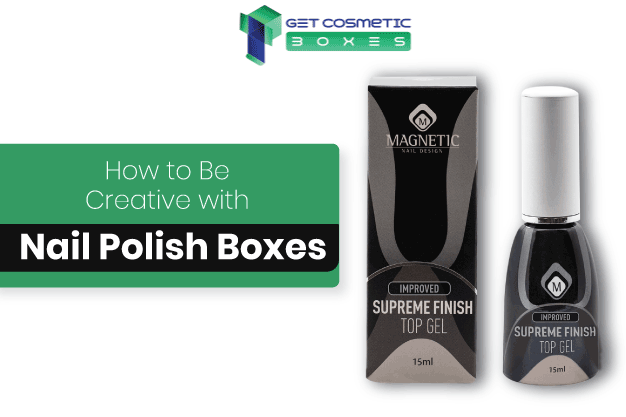 How To Be Creative With Custom Nail Polish Boxes | GetCosmeticBo