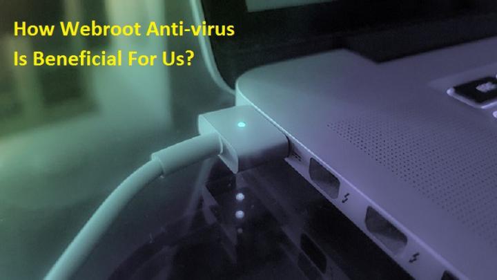 How Webroot Anti-virus Is Beneficial For Us?
