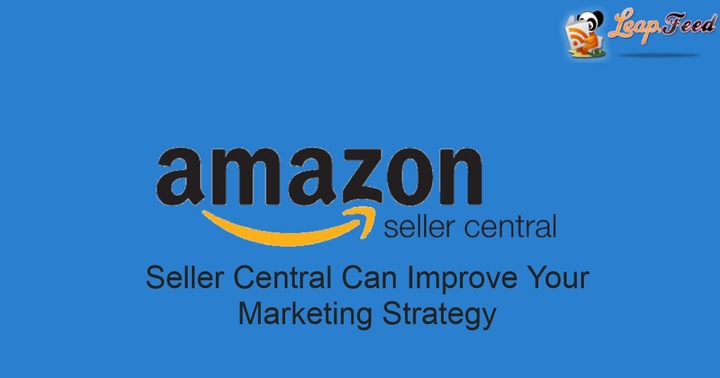 Seller Central Can Improve Your Marketing Strategy