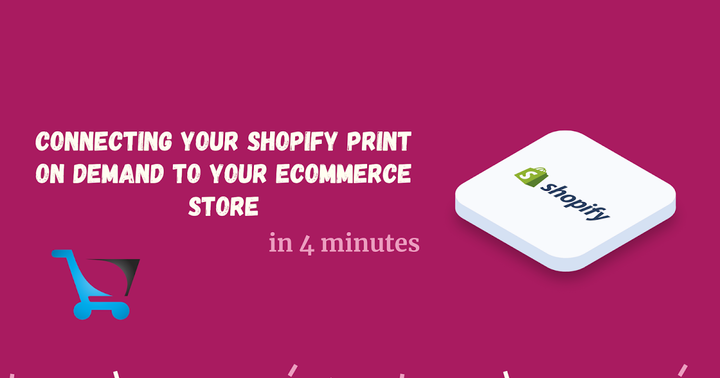 Connecting your Shopify Print on Demand to your Ecommerce Store 
