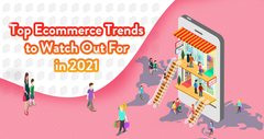 Pay Attention to These Ecommerce Trends in 2021 and Beyond - Blo