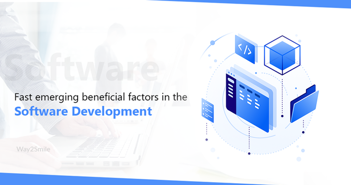 Fast emerging beneficial factors in the Software Development