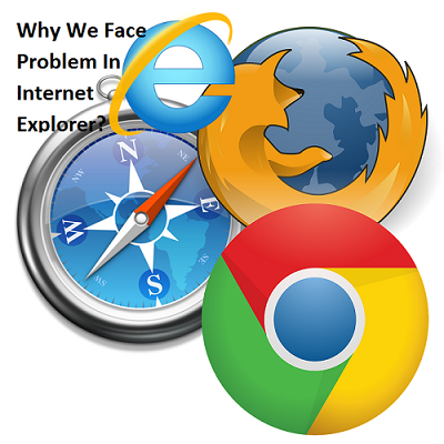 Why We Face Problem In Internet Explorer?