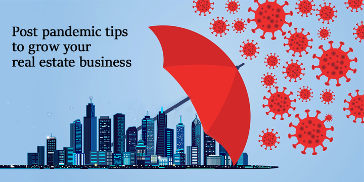 Post Pandemic Tips To Grow Your Real Estate Business