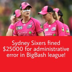 Sydney Sixers fined $25000 I For Administration Error in BBL I