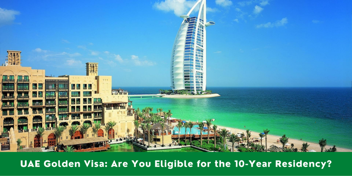 UAE Golden Visa: Are You Eligible for the 10-Year Residency? - R