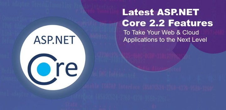Latest ASP.NET Core 2.2 Features to Take Your Web &amp; Cloud Applic