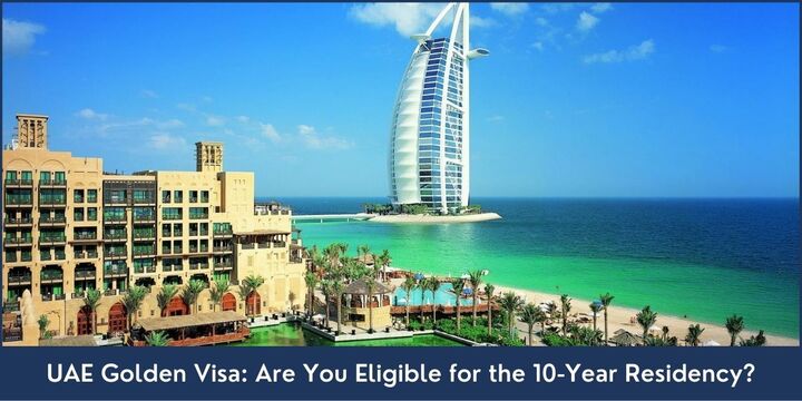 UAE Golden Visa: Are You Eligible for the 10-Year Residency?