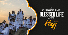 A Changed and Blessed Life After Hajj - Muslims Holy Travel