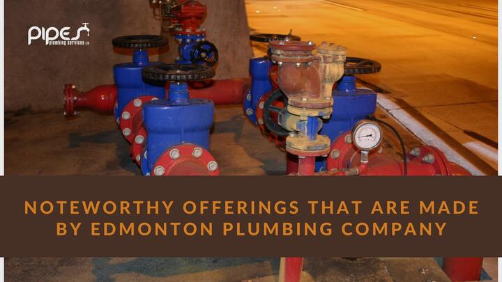 Noteworthy Offerings That Are Made by Edmonton Plumbing Company