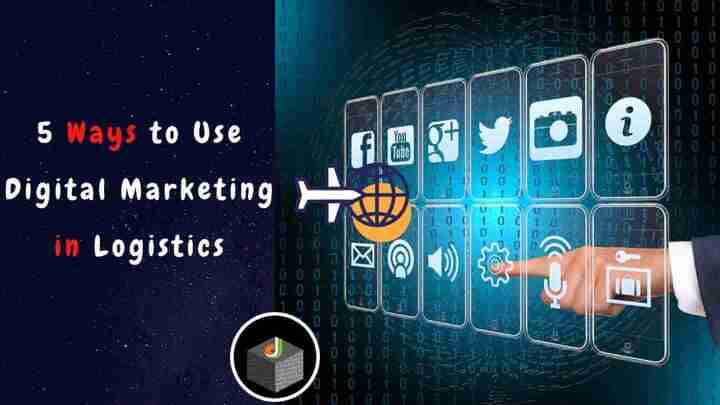 Get Top 5 Ways to Use Digital Marketing in Logistics - DigitalWe