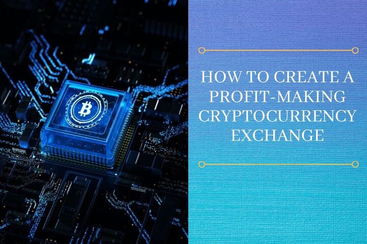 How To Create A Profit-Making Cryptocurrency Exchange Platform? 