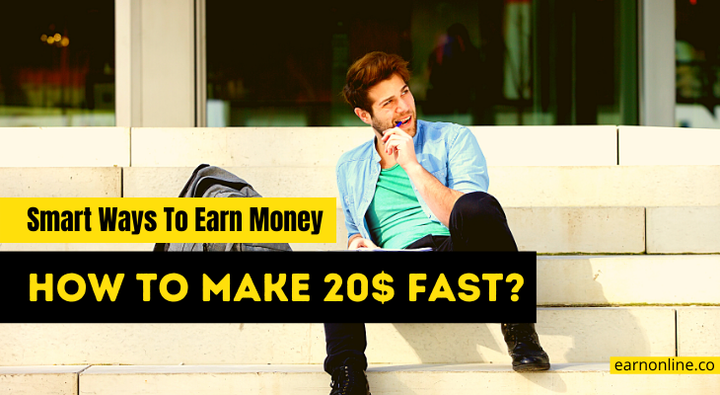 How To Make 20 Dollars Fast [20 Smart Ways To Earn Money]