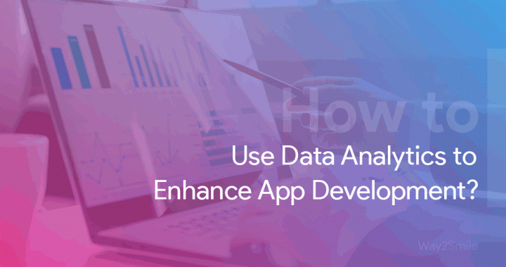 How to Use Data Analytics to Enhance App Development?