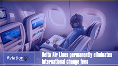 Delta Air Lines permanently eliminates international change fees