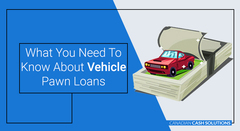 What You Need To Know About Vehicle Pawn Loans