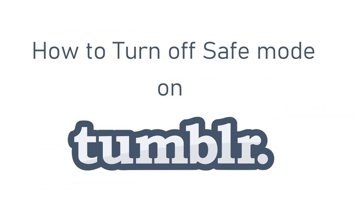 Ways to Turn Off Tumblr Safe Mode Without Logging In