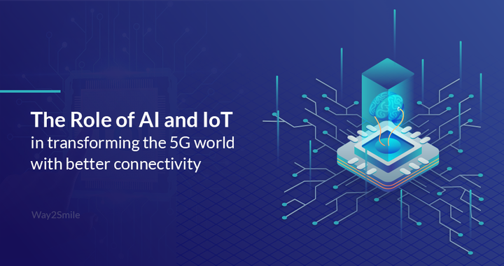 The Role of AI and IoT in transforming the 5G world with better 