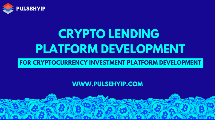 Crypto Lending Platform Development - Pulsehyip