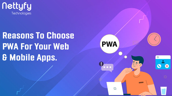 Reasons To Choose PWA For Your Web And Mobile Apps -