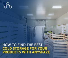 How to Find the Best Cold Storage for Your Products with ANYSPAZ