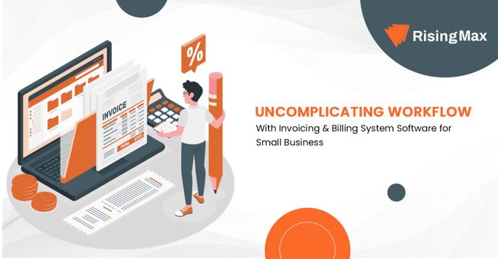 Uncomplicating Workflow with Billing &amp; Invoicing System Software