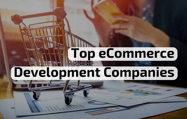 Top 10+ eCommerce Development Companies 2023