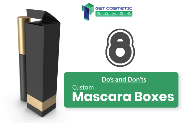 8 Common Do’s &amp; Don’ts Of Custom Mascara Boxes | GetCosmeticBoxe