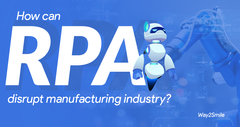 How can Robotic Process Automation disrupt manufacturing industr