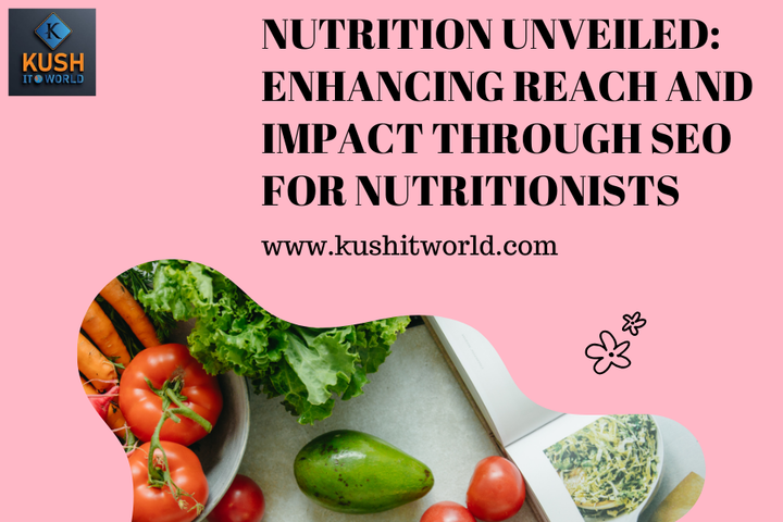 Nutrition Unveiled: Enhancing Reach And Impact Through SEO For N