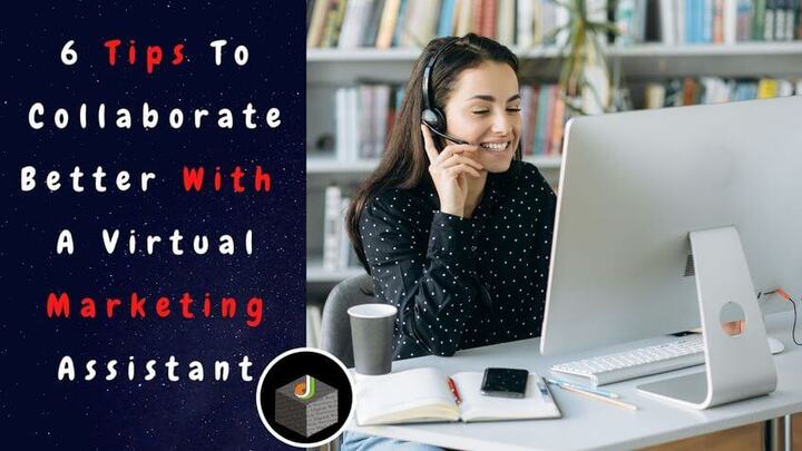 6 Best Tips To Collaborate Better With A Virtual Marketing Assis