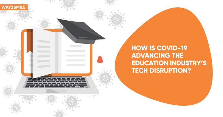 How Is COVID-19 Advancing The Education Industry’s Tech Disrupti