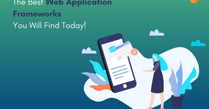 THE BEST WEB APPLICATION FRAMEWORKS YOU WILL FIND TODAY!
