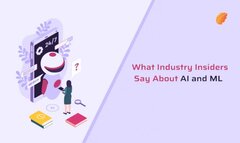 What Industry Insiders Say About AI and ML?