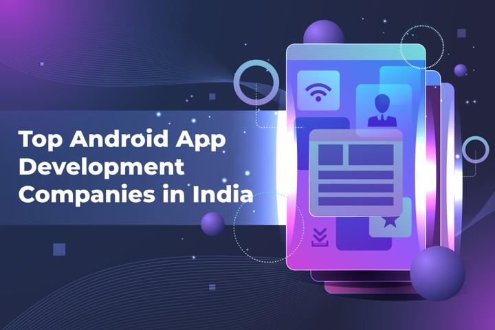 Top 10 Android App Development Companies in India 2023
