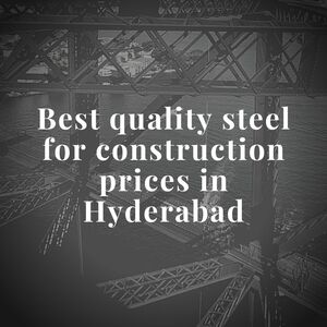 BEST QUALITY STEEL FOR CONSTRUCTION IN HYDERABAD